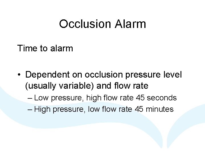 Occlusion Alarm Time to alarm • Dependent on occlusion pressure level (usually variable) and