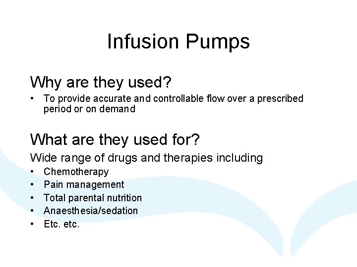 Infusion Pumps Why are they used? • To provide accurate and controllable flow over
