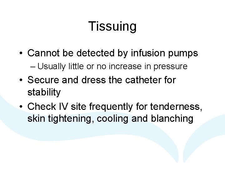 Tissuing • Cannot be detected by infusion pumps – Usually little or no increase
