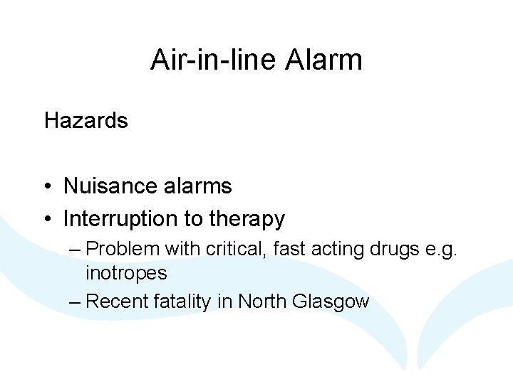 Air-in-line Alarm Hazards • Nuisance alarms • Interruption to therapy – Problem with critical,