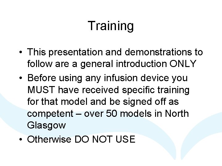 Training • This presentation and demonstrations to follow are a general introduction ONLY •