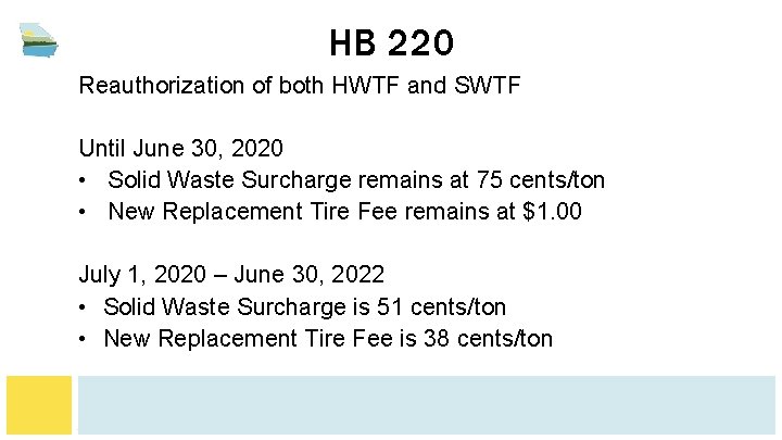 HB 220 Reauthorization of both HWTF and SWTF Until June 30, 2020 • Solid
