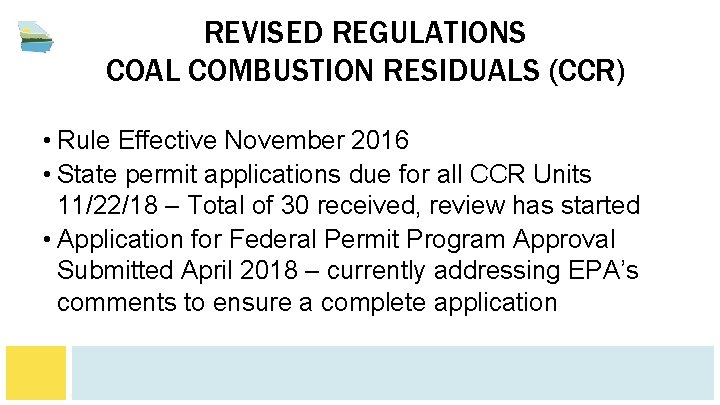 REVISED REGULATIONS COAL COMBUSTION RESIDUALS (CCR) • Rule Effective November 2016 • State permit