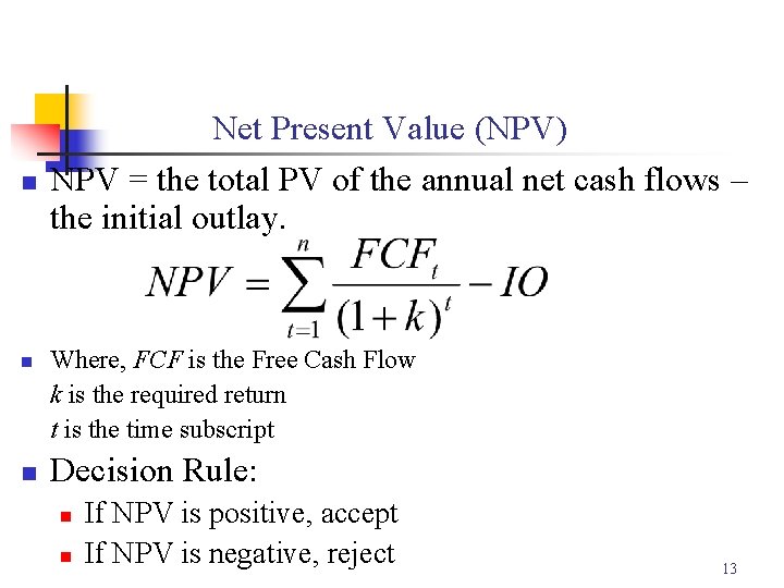 n n n Net Present Value (NPV) NPV = the total PV of the