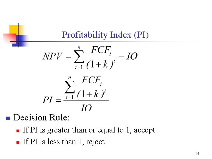Profitability Index (PI) n Decision Rule: n n If PI is greater than or