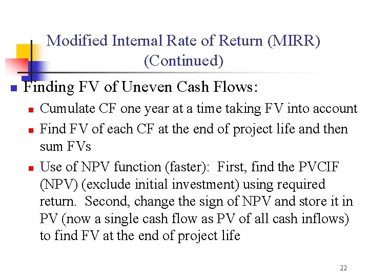 Modified Internal Rate of Return (MIRR) (Continued) n Finding FV of Uneven Cash Flows: