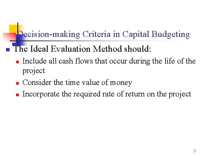 Decision-making Criteria in Capital Budgeting n The Ideal Evaluation Method should: n n n