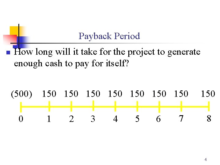 Payback Period n How long will it take for the project to generate enough