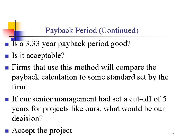 Payback Period (Continued) n n n Is a 3. 33 year payback period good?