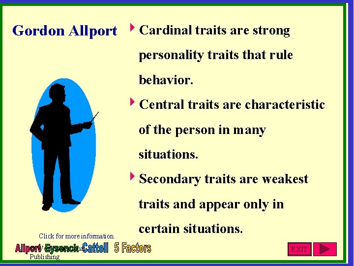 Gordon Allport 4 Cardinal traits are strong personality traits that rule behavior. 4 Central