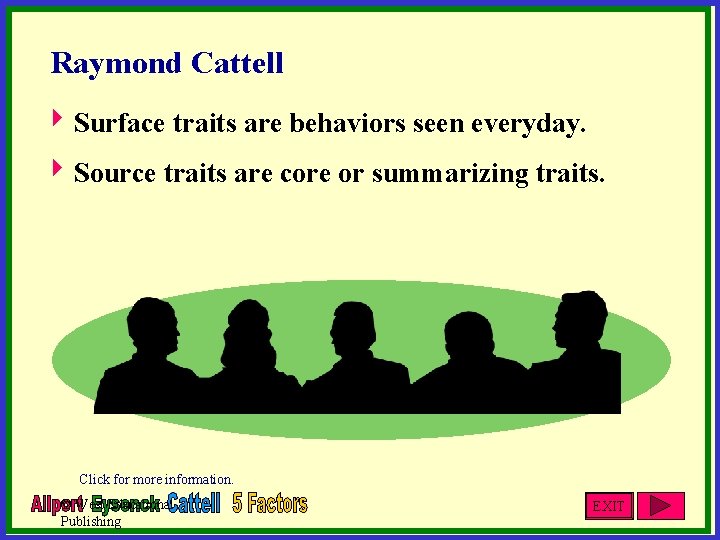 Raymond Cattell 4 Surface traits are behaviors seen everyday. 4 Source traits are core