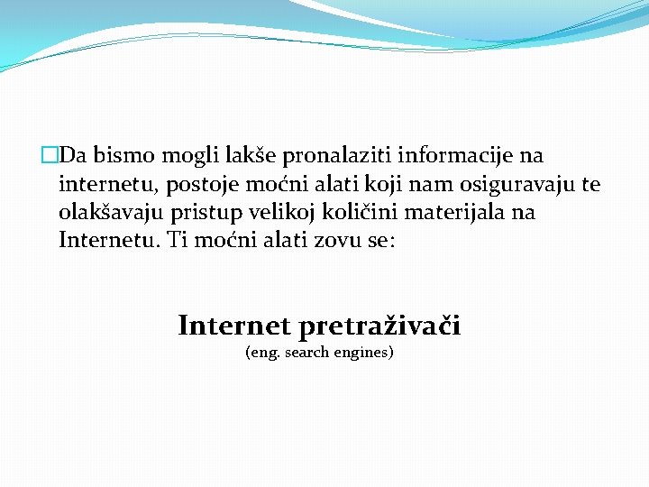 �Da bismo mogli lakše pronalaziti informacije na internetu, postoje moćni alati koji nam osiguravaju