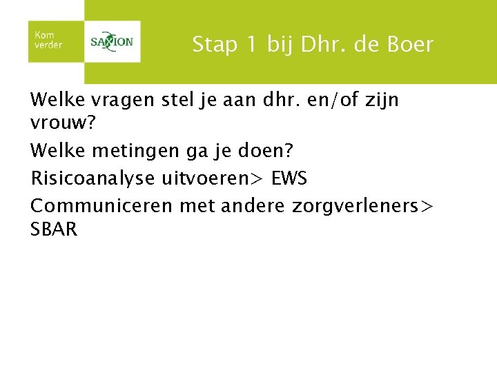 Stap 1 bij Dhr. de Boer Welke vragen stel je aan dhr. en/of zijn Stap 1 bij Dhr. de Boer Welke vragen stel je aan dhr. en/of zijn