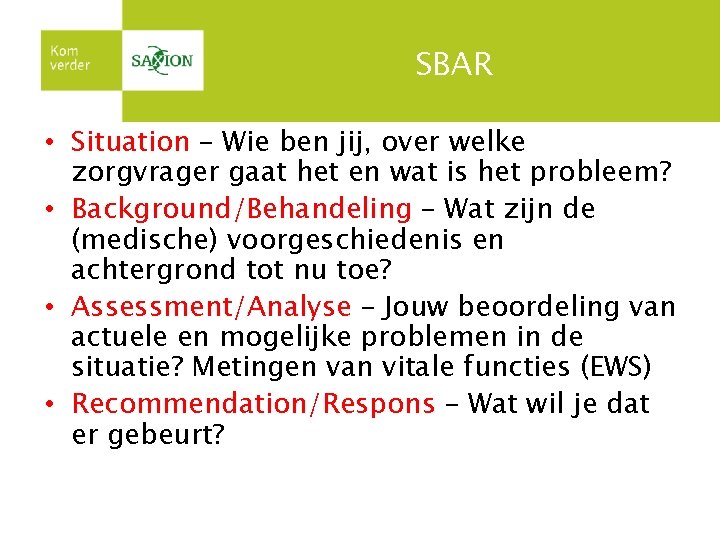 SBAR • Situation – Wie ben jij, over welke zorgvrager gaat het en wat