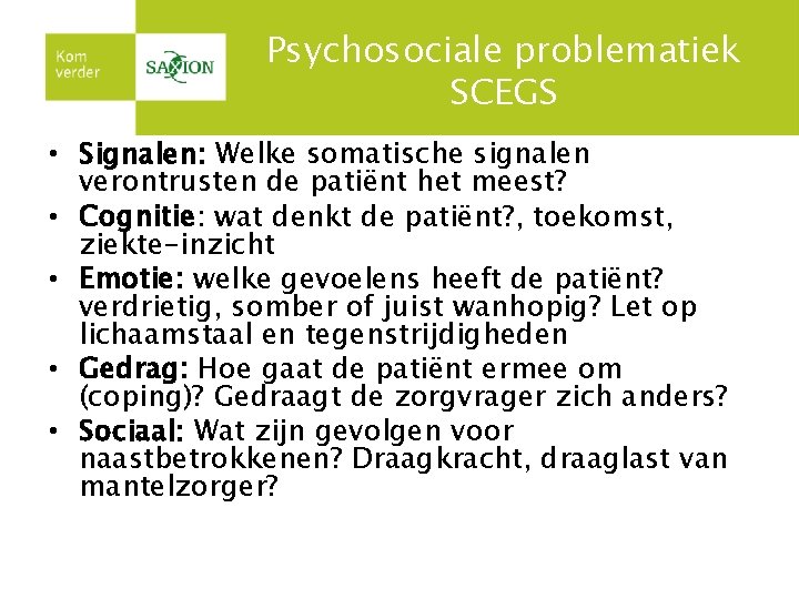 Psychosociale problematiek SCEGS • Signalen: Welke somatische signalen verontrusten de patiënt het meest? •