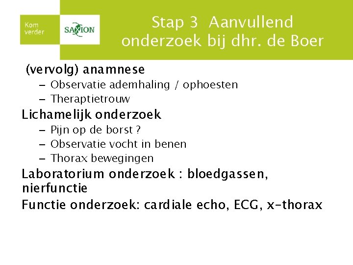 Stap 3 Aanvullend onderzoek bij dhr. de Boer (vervolg) anamnese – Observatie ademhaling /