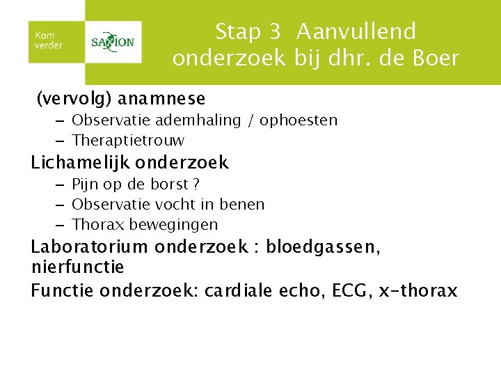 Stap 3 Aanvullend onderzoek bij dhr. de Boer (vervolg) anamnese – Observatie ademhaling / Stap 3 Aanvullend onderzoek bij dhr. de Boer (vervolg) anamnese – Observatie ademhaling /
