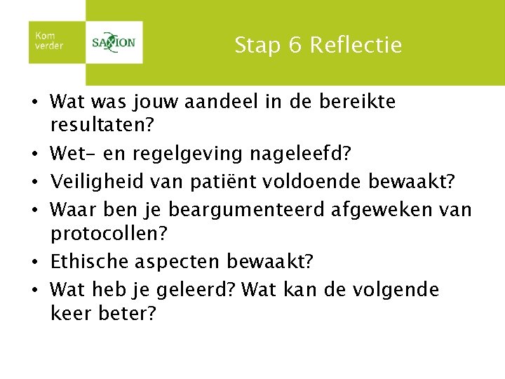 Stap 6 Reflectie • Wat was jouw aandeel in de bereikte resultaten? • Wet-