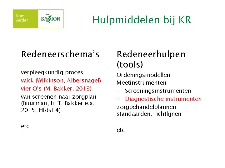 Hulpmiddelen bij KR Redeneerschema’s verpleegkundig proces vakk (Wilkinson, Albersnagel) vier O’s (M. Bakker, 2013)