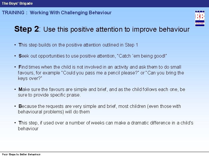 The Boys’ Brigade TRAINING : Working With Challenging Behaviour Step 2: Use this positive