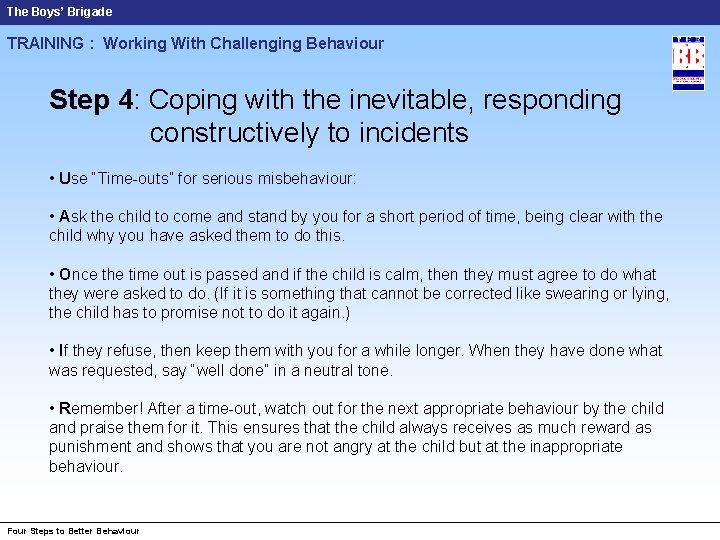 The Boys’ Brigade TRAINING : Working With Challenging Behaviour Step 4: Coping with the