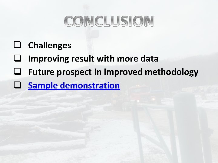 CONCLUSION q q Challenges Improving result with more data Future prospect in improved methodology