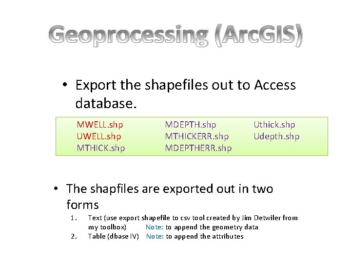 Geoprocessing (Arc. GIS) • Export the shapefiles out to Access database. MWELL. shp UWELL.