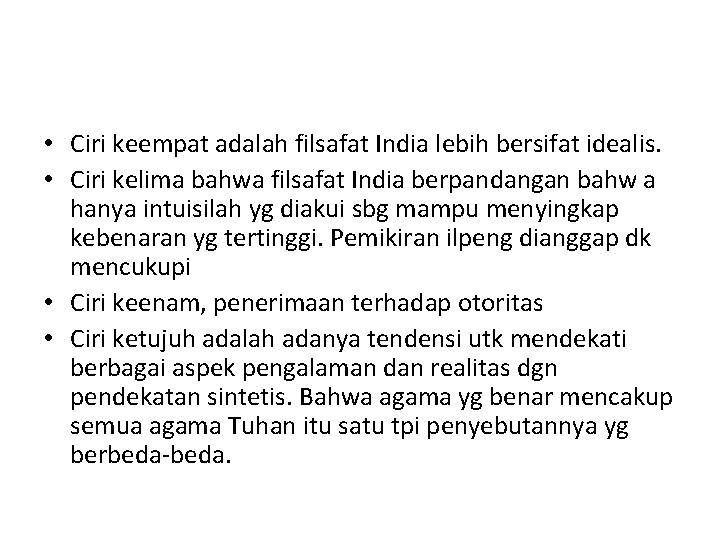  • Ciri keempat adalah filsafat India lebih bersifat idealis. • Ciri kelima bahwa