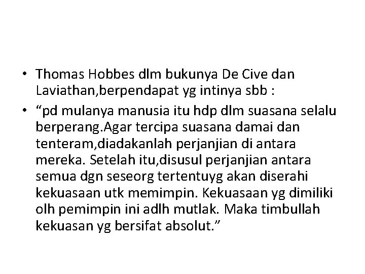  • Thomas Hobbes dlm bukunya De Cive dan Laviathan, berpendapat yg intinya sbb