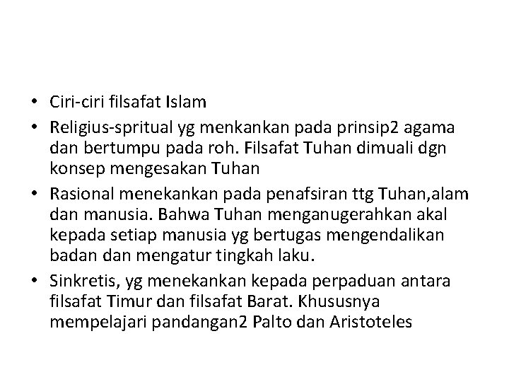  • Ciri-ciri filsafat Islam • Religius-spritual yg menkankan pada prinsip 2 agama dan