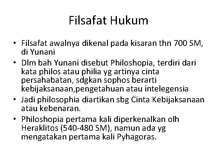 Filsafat Hukum • Filsafat awalnya dikenal pada kisaran thn 700 SM, di Yunani •