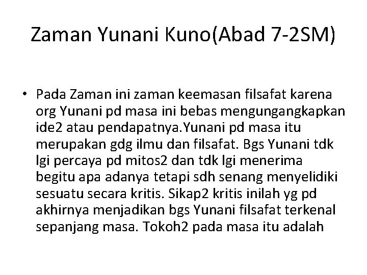 Zaman Yunani Kuno(Abad 7 -2 SM) • Pada Zaman ini zaman keemasan filsafat karena