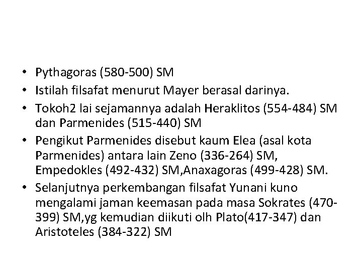  • Pythagoras (580 -500) SM • Istilah filsafat menurut Mayer berasal darinya. •