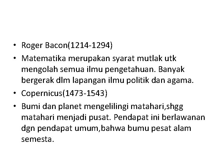  • Roger Bacon(1214 -1294) • Matematika merupakan syarat mutlak utk mengolah semua ilmu