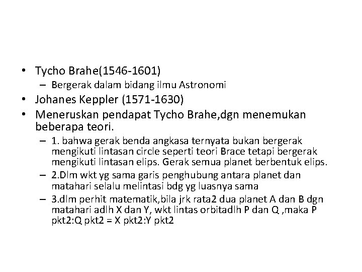  • Tycho Brahe(1546 -1601) – Bergerak dalam bidang ilmu Astronomi • Johanes Keppler