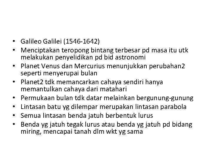  • Galileo Galilei (1546 -1642) • Menciptakan teropong bintang terbesar pd masa itu