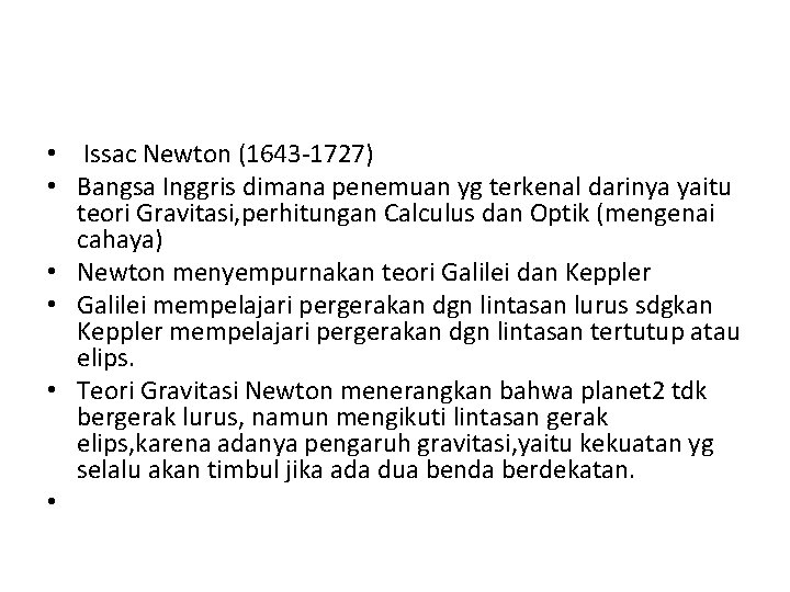  • Issac Newton (1643 -1727) • Bangsa Inggris dimana penemuan yg terkenal darinya