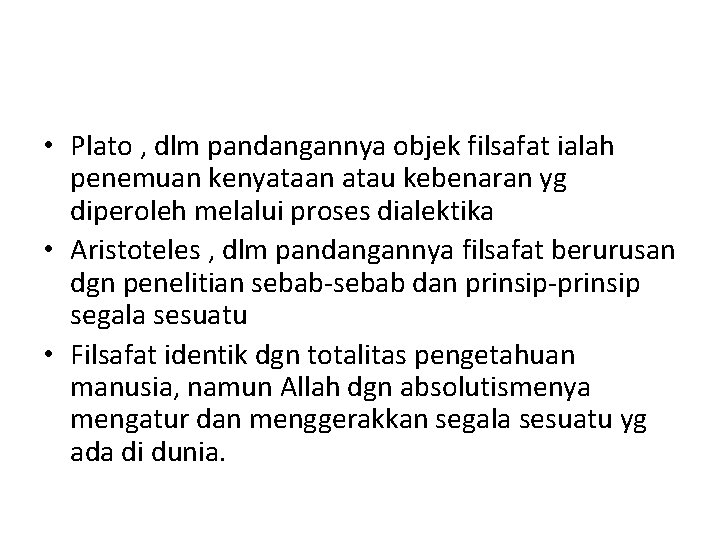  • Plato , dlm pandangannya objek filsafat ialah penemuan kenyataan atau kebenaran yg