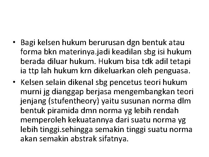  • Bagi kelsen hukum berurusan dgn bentuk atau forma bkn materinya. jadi keadilan