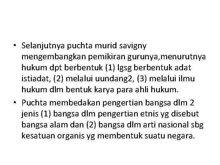  • Selanjutnya puchta murid savigny mengembangkan pemikiran gurunya, menurutnya hukum dpt berbentuk (1)