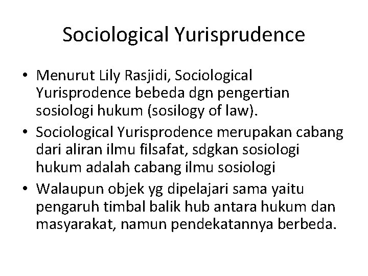 Sociological Yurisprudence • Menurut Lily Rasjidi, Sociological Yurisprodence bebeda dgn pengertian sosiologi hukum (sosilogy