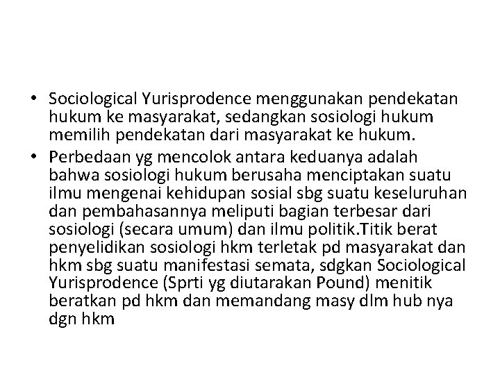  • Sociological Yurisprodence menggunakan pendekatan hukum ke masyarakat, sedangkan sosiologi hukum memilih pendekatan