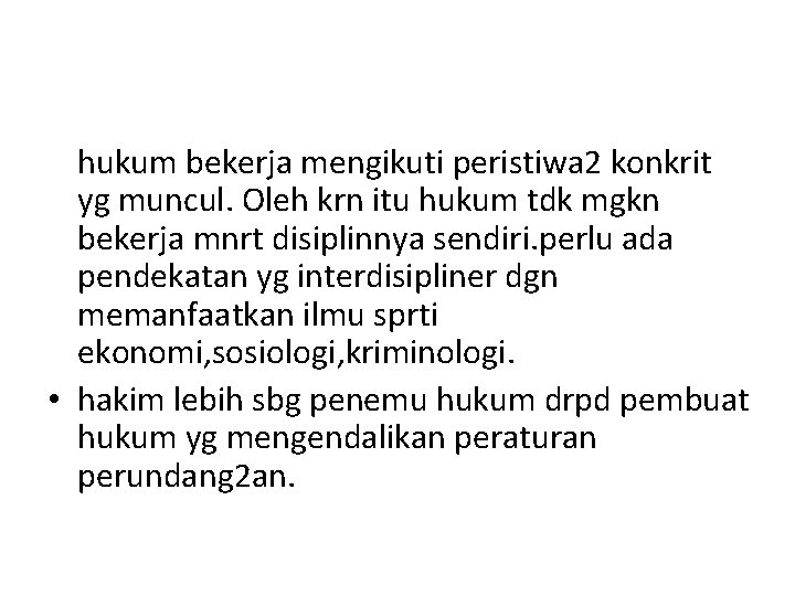 hukum bekerja mengikuti peristiwa 2 konkrit yg muncul. Oleh krn itu hukum tdk mgkn