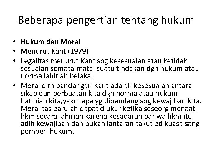 Beberapa pengertian tentang hukum • Hukum dan Moral • Menurut Kant (1979) • Legalitas