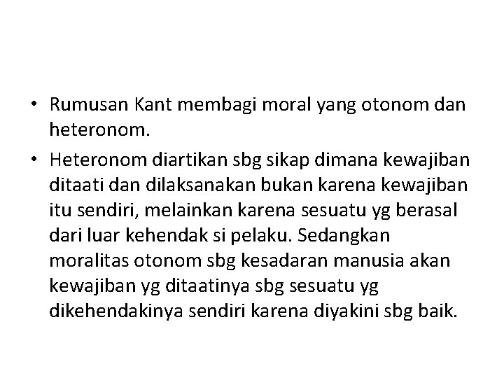  • Rumusan Kant membagi moral yang otonom dan heteronom. • Heteronom diartikan sbg