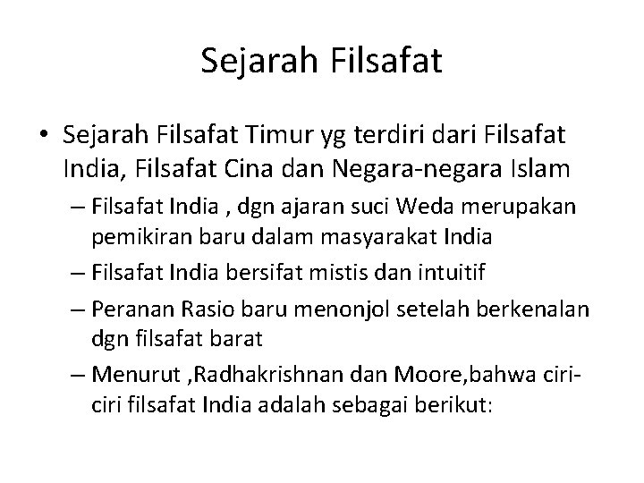 Sejarah Filsafat • Sejarah Filsafat Timur yg terdiri dari Filsafat India, Filsafat Cina dan