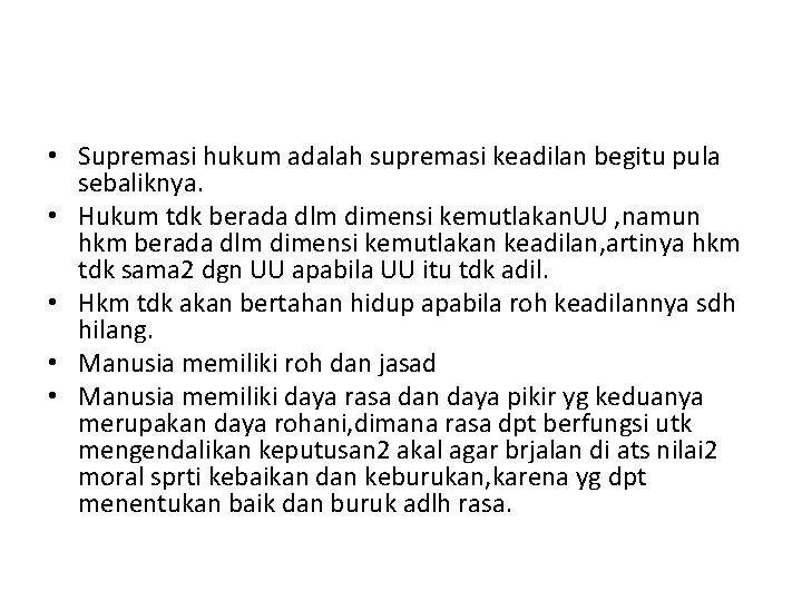  • Supremasi hukum adalah supremasi keadilan begitu pula sebaliknya. • Hukum tdk berada