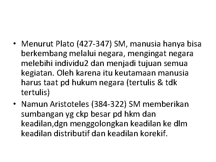  • Menurut Plato (427 -347) SM, manusia hanya bisa berkembang melalui negara, mengingat