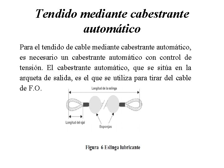 Tendido mediante cabestrante automático Para el tendido de cable mediante cabestrante automático, es necesario