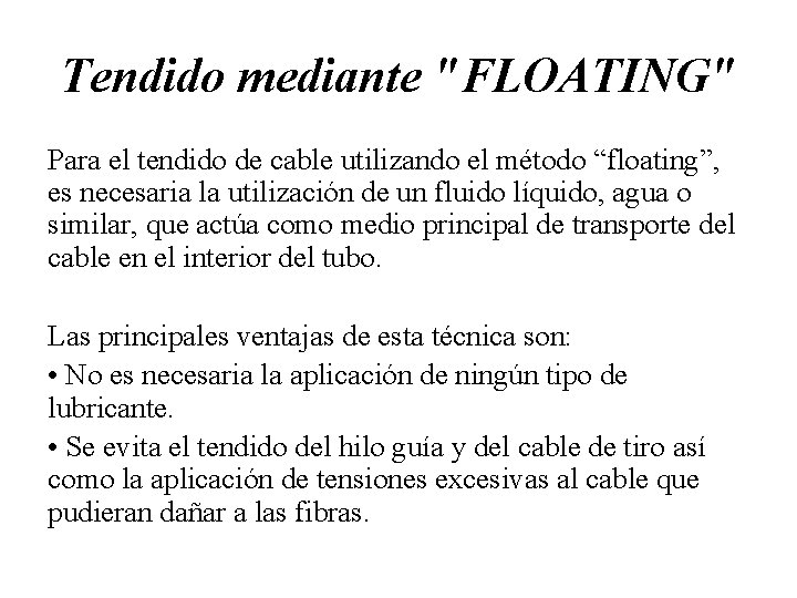 Tendido mediante "FLOATING" Para el tendido de cable utilizando el método “floating”, es necesaria